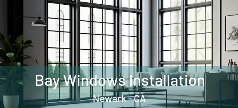  Bay Windows Installation Newark - CA