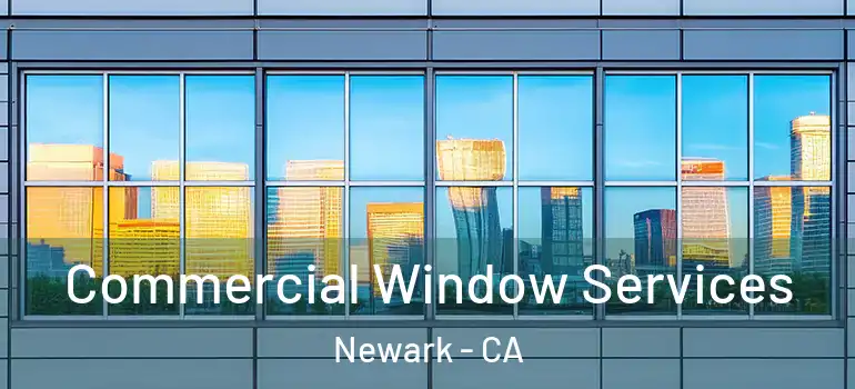  Commercial Window Services Newark - CA
