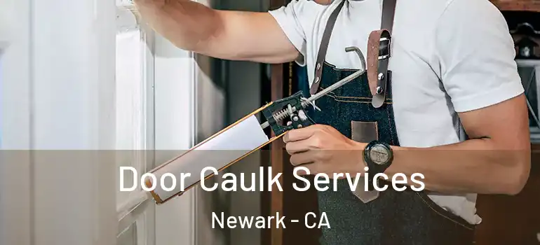  Door Caulk Services Newark - CA