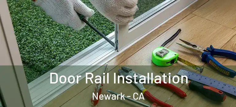  Door Rail Installation Newark - CA
