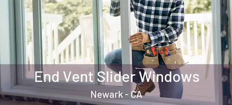 End Vent Slider Windows Newark - CA
