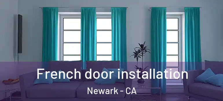  French door installation Newark - CA