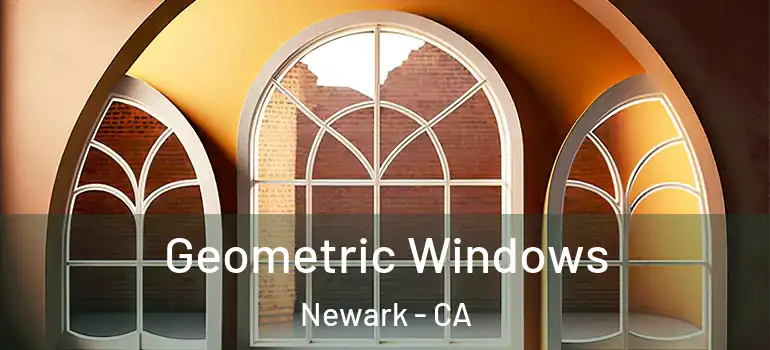  Geometric Windows Newark - CA