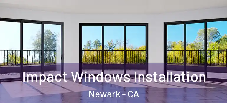 Impact Windows Installation Newark - CA