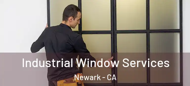  Industrial Window Services Newark - CA