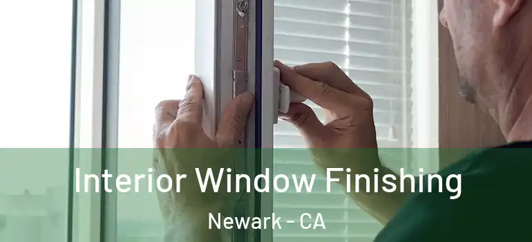  Interior Window Finishing Newark - CA