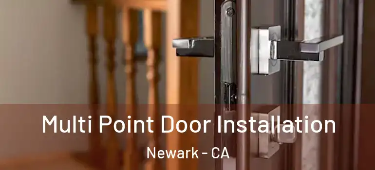  Multi Point Door Installation Newark - CA