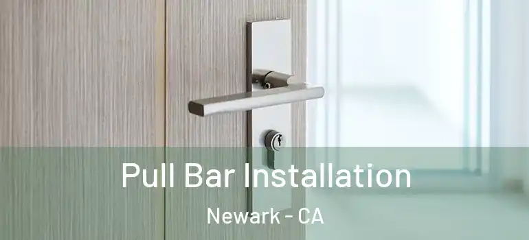  Pull Bar Installation Newark - CA