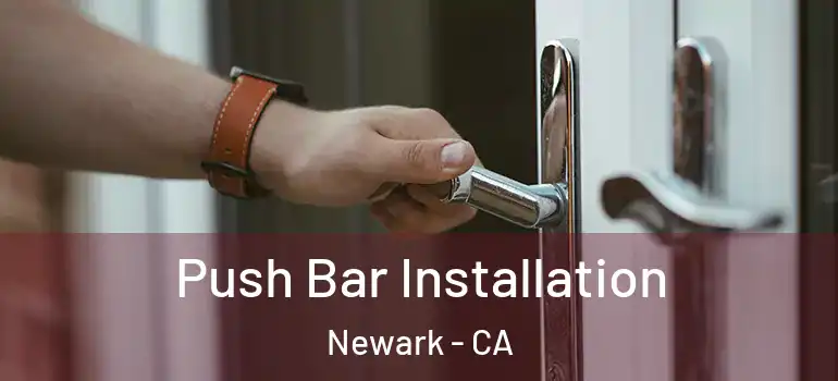  Push Bar Installation Newark - CA