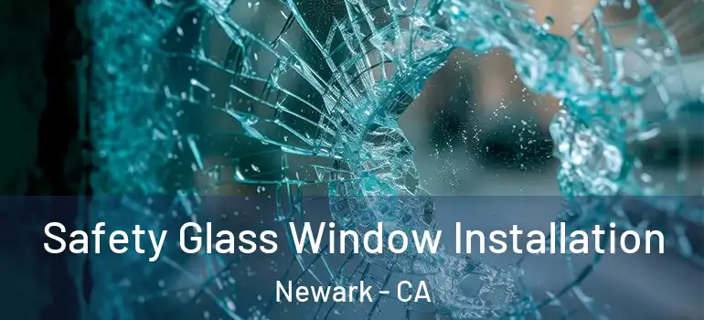  Safety Glass Window Installation Newark - CA