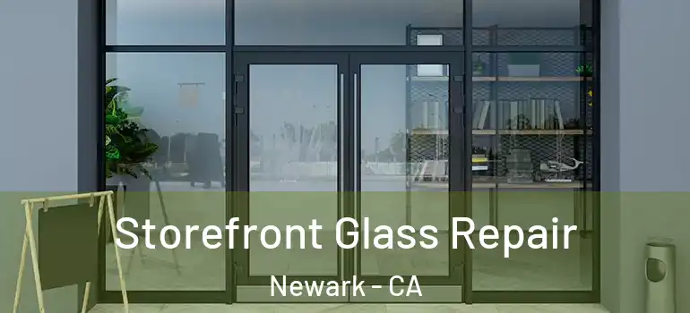  Storefront Glass Repair Newark - CA
