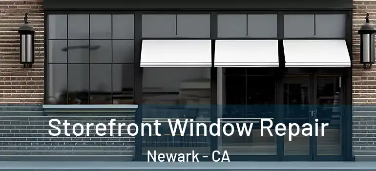  Storefront Window Repair Newark - CA