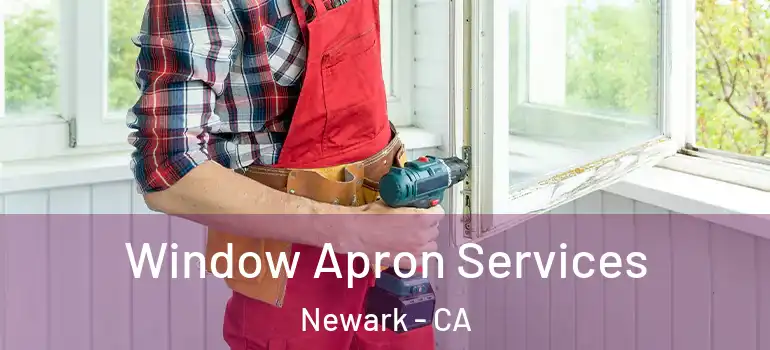  Window Apron Services Newark - CA