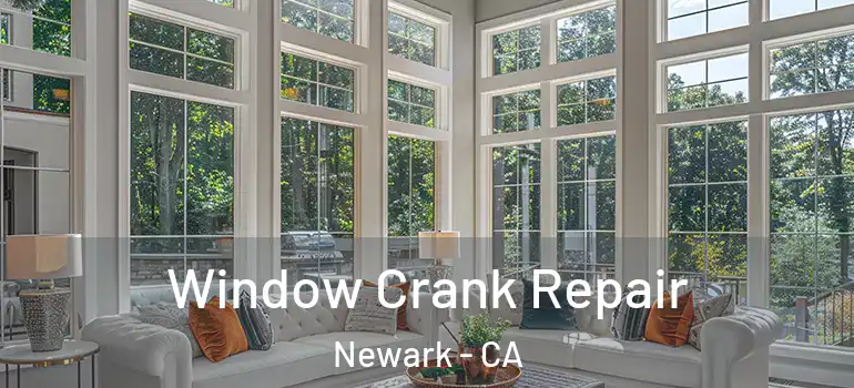  Window Crank Repair Newark - CA
