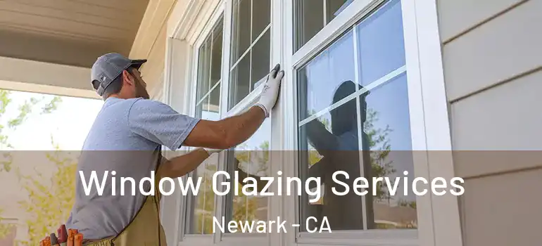  Window Glazing Services Newark - CA
