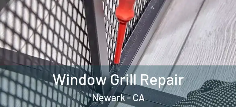  Window Grill Repair Newark - CA