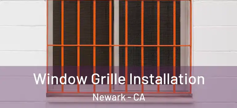  Window Grille Installation Newark - CA